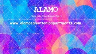 ALAMO
Licensed Real Estate Agent
www.alamosanantonioapartments.com
 