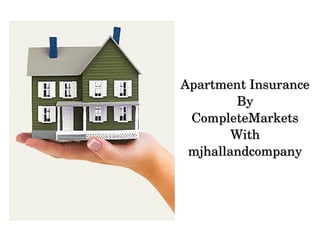 Apartment Insurance
By
CompleteMarkets
With
mjhallandcompany

 