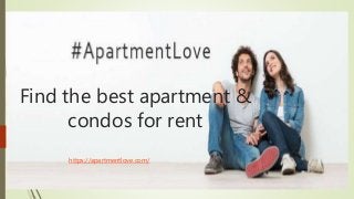 Find the best apartment &
condos for rent
https://apartmentlove.com/
 