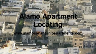 Alamo Apartment
Locating
www.alamosanantonioapartments.com
 
