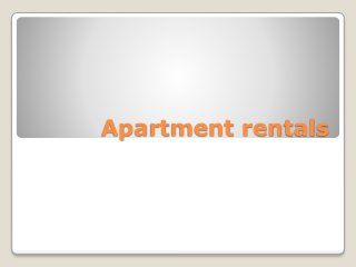 Apartment rentals
 