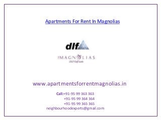 Apartments For Rent In Magnolias




www.apartmentsforrentmagnolias.in
          Call:+91-95 99 363 363
               +91-95 99 364 364
               +91-95 99 365 365
    neighbourhoodexperts@gmail.com
 