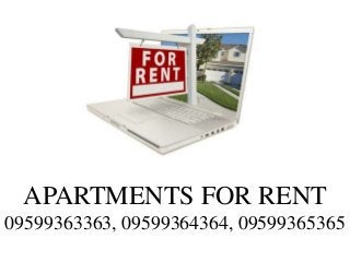 APARTMENTS FOR RENT
09599363363, 09599364364, 09599365365
 