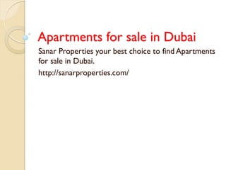 Apartments for sale in Dubai 
Sanar Properties your best choice to find Apartments for sale in Dubai. 
http://sanarproperties.com/  