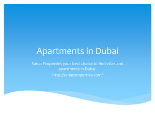 Apartments in Dubai
Sanar Properties your best choice to find villas and
apartments in Dubai.
http://sanarproperties.com/
 