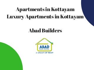 Apartments in Kottayam
Luxury Apartments in Kottayam
Abad Builders
 