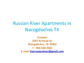 Russian River Apartments in
Nacogdoches TX
Contact:
3027 N Pecan St,
Nacogdoches, TX 75965
T : 936-564-2562
E-mail: liverussianriver@gmail.com
 