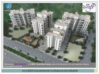 Welcome to DSK Sadaphuli, 1, 2 BHK Flourished homes, where life blossoms into a prosperous lifestyle
treasured by one & all.
www.dskdl.com/apartments-in-talegaon-pune/sadaphuli
 