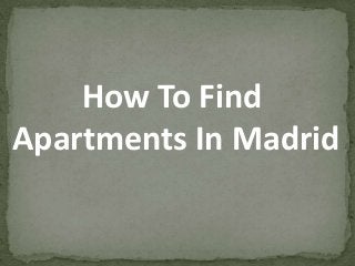 How To Find
Apartments In Madrid
 