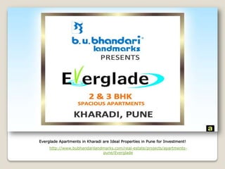 Everglade Apartments in Kharadi are Ideal Properties in Pune for Investment!
     http://www.bubhandarilandmarks.com/real-estate/projects/apartments-
                              pune/Everglade
 