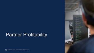 © 2023 Cisco Systems, Inc. and/or its affiliates. All rights reserved.
Partner Profitability
 