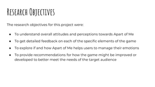 Research Objectives
The research objectives for this project were:
● To understand overall attitudes and perceptions towar...