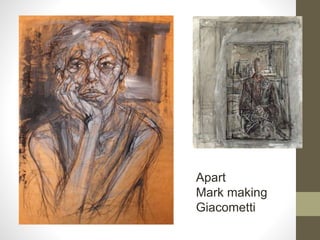 Apart
Mark making
Giacometti
 