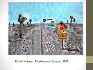 David Hockney Pearblossom Highway 1986
 