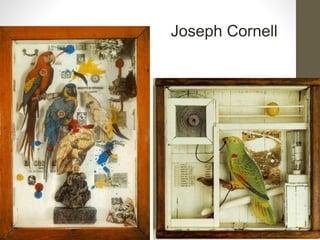 Joseph Cornell
 
