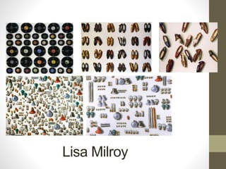 Lisa Milroy
 