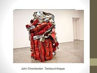 John Chamberlain Tambourinfrappe
 