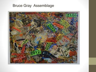 Bruce Gray Assemblage
 