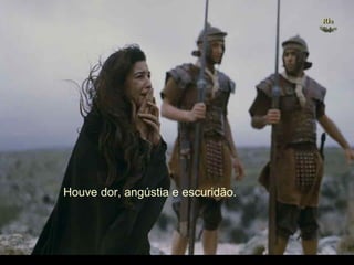 Ria Slides . (Imagem do filme The Passion of the Christ, de Mel Gibson) Houve dor, angústia e escuridão. 