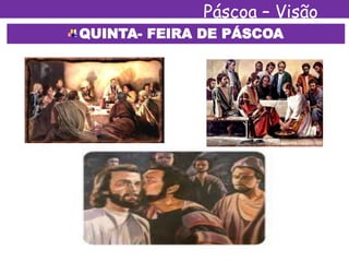 Páscoa – Visão
EspíritaQUINTA- FEIRA DE PÁSCOA
 