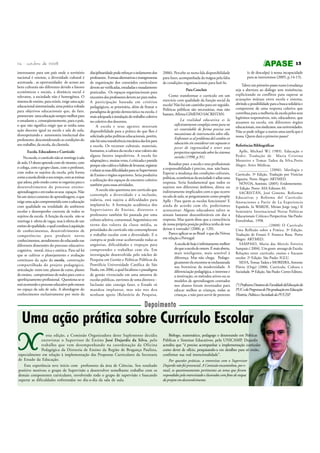 24 - outubro de 2008
interessante para um país onde o território
nacional é extenso, a diversidade cultural é
acentuada , as oportunidades de acesso aos
bens culturais são diferentes devido a fatores
econômicos e sociais, a distância social é
relevante, a sociedade não é homogênea. O
sistema de ensino, para existir, exige uma ação
educacional sistematizada, uma prática voltada
para objetivos educacionais que, de fato,
promovam uma educação sempre melhor para
o estudante e, conseqüentemente, para o país,
o que não significa exigir que se tenha uma
ação docente igual na escola e sala de aula,
desrespeitando a autonomia intelectual dos
professores, desconsiderando as condições do
seu trabalho, da escola, da clientela.
Escola, Educadores e Currículo
Na escola, o currículo não se restringe à sala
de aula. O aluno aprende com ele mesmo, com
o colega, com o grupo-classe, com o professor,
com todos os sujeitos da escola, pela forma
como a escola divide o seu tempo, com as rotinas
que adota, pelo modo como se organiza para o
desenvolvimento do processo ensinoaprendizagem e em todos os seus espaços. Não
há um único contexto de aprendizagem, o que
exige uma ação comprometida com a educação
com qualidade na totalidade do ambiente
escolar e desempenho coerente de todos os
sujeitos da escola. A função da escola não se
restringe à oferta de vagas, mas à oferta de um
ensino de qualidade, o qual conduza à aquisição
de conhecimentos, desenvolvimento de
competências para produzir novos
conhecimentos, atendimento do educando nas
diferentes dimensões do processo educativo:
cognitiva, moral, ética e estética. Para tal há
que se cultivar o planejamento e avaliação
contínuos da ação da escola, construção
compartilhada do projeto pedagógico,
articulação entre este, planos de curso, planos
de ensino, compromisso de todos para com o
aperfeiçoamento profissional. Questiona-se se
está ocorrendo o processo educativo pelo menos
no espaço da sala de aula. A abordagem do
conhecimento exclusivamente por meio da

13
disciplinaridade pode reforçar o isolamento dos
professores. Formas alternativas e transgressoras
de organização dos conteúdos curriculares
devem ser verificadas, estudadas e ousadamente
praticadas. Os espaços organizacionais para
encontro dos professores devem ser para todos.
A participação baseada em critérios
pedagógicos, se prioritária, além de firmar o
paradigma de gestão democrática na escola, é
mais adequada à instalação do trabalho coletivo
no coletivo dos docentes.
A escola e seus agentes mostram
disponibilidade para a prática do que lhes é
solicitado pelas políticas educacionais, porém,
não há uma transferência mecânica das leis para
a escola. Os recursos culturais, materiais,
humanos, a cultura da escola e seus valores são
alguns fatores impeditivos. A escola faz
adaptações e, muitas vezes, é criticada e punida
porque não cultiva o hábito de levantar, registrar
e relatar as suas dificuldades para os Supervisores
de Ensino e órgãos superiores. Seria produtiva
a utilização dos espaços de encontro coletivo
também para essas atividades.
A escola não questiona um currículo que
contemple a diversidade e a inclusão,
todavia, está sujeita a dificuldades para
implantá-lo. A formação acadêmica dos
Supervisores de Ensino, diretores e
professores também foi pautada por uma
cultura seletiva, consensual, hegemônica em
torno dos valores da classe média, as
prioridades do currículo não contemplavam
o trabalho escolar com a diversidade. E o
cumpra-se pode estar acobertando todas as
angústias, dificuldades e tropeços para
compreender e trabalhar com ela. Em
investigação desenvolvida pelo núcleo de
Pesquisa em Gestão e Políticas Públicas da
Pontifícia Universidade Católica de São
Paulo, em 2006, a qual focalizou o paradigma
de gestão vivenciado em uma amostra de
escolas públicas, ouvimos de uma diretora: Inclusão não consigo fazer, o Estado só
mandou implantar, mas não nos deu
nenhum apoio (Relatório de Pesquisa,

2006). Percebe-se nesta fala disponibilidade
para fazer, acompanhada da mágoa pela falta
de condições organizacionais para fazê-lo.
Para Concluir
Como transformar o currículo em um
exercício com qualidade da função social da
escola? Não há um caminho para ser seguido.
Políticas públicas são necessárias, mas não
bastam. Afirma GIMENO SACRISTAN:
La realidad educativa es lo
suficientemente compleja como para no
ser controlable de forma precisa con
mecanismos de intervención sobre ella.
Enfrentar-se al problema del cambio en
educación sin considerar este supuesto es
pecar de ingenuidad o tener una
perspectiva equivocada sobre los sistemas
sociales (1998, p.91).
Ressaltar para a escola e seus profissionais
a responsabilidade é preciso, mas não basta.
Esperar a mudança das condições culturais,
políticas, econômicas da sociedade é adiar uma
resposta. Seria fundamental que todos os
sujeitos nos diferentes âmbitos, direta ou
indiretamente implicados com o que ocorre
na sala de aula, se perguntassem como propõe
Aplle : Para quem as escolas funcionam? E
ainda de acordo com ele, poderíamos
acrescentar: Alguns educadores talvez se
sintam bastante desconfortáveis em dar a
resposta. Mas quem disse que a consciência
de nossa própria posição política tenha de nos
deixar à vontade? (2006, p. 120).
Parece aplicar-se ao Brasil o que diz Nóvoa
em relação a Portugal:
A escola de hoje é infinitamente melhor
do que a escola de ontem. É mais aberta,
mais inteligente, mais sensível à
diferença. Mas não chega. Pedagogicamente ela encontra-se enclausurada
nas fronteiras da modernidade. A
diferenciação pedagógica, o interesse e
a motivação, os métodos ativos ou os
modelos de aprendizagem centrados
nos alunos foram inventados para
educar melhor as crianças, todas as
crianças, e não para servir de pretexto

(e de desculpa) à nossa incapacidade
para as instruirmos (2005, p.14-15).
Talvez um primeiro passo rumo à mudança
seja a abertura ao diálogo sem resistências,
explicitando os conflitos para superar as
acusações mútuas entre escola e sistema,
abrindo a possibilidade para a busca solidária e
competente de uma resposta coletiva que
contribua para a melhoria da escola pelos seus
legítimos responsáveis, nós, educadores, que
atuamos na escola, em diferentes órgãos
educacionais, nos sindicatos, nas universidades.
Não se pode relegar a outros uma tarefa que é
nossa. Quem dará o primeiro passo?
Referências Bibliográficas
Aplle, Michael W.( 1989). Educação e
Poder. Tradução de Maria Cristina
Monteiro e Tomaz Tadeu da Silva.Porto
Alegre: Artes Médicas.
______________ (2006). Ideologia e
Currículo. 3ª Edição. Tradução por Vinicius
Figueira. Porto Alegre: ARTMED.
NÓVOA, António. (2005). Evidentemente.
2ª Edição. Porto: ASA Editores AS.
SACRISTÁN, José Gimeno. Reformas
Educativas y Reforma del Currículo:
Anotaciones a Partir de La Experiencia
Española. In WARDE, Mirian Jorge (org.) II
Seminário Internacional Novas Políticas
Educacionais: Críticas e Perspectivas. São Paulo:
Entrelinhas, 1998.
______________.(2000) O Currículo
Uma Reflexão sobre a Prática. 3ª Edição.
Tradução de Ernani F. Fonseca Rosa. Porto
Alegre: ARTMED.
SAMPAIO, Maria das Mercês Ferreira
Sampaio.( 2004). Um gosto amargo de Escola:
Relações entre currículo, ensino e fracasso
escolar. 2ª Edição. São Paulo: IGLU.
SILVA, Tomaz Tadeu e MOREIRA, Antonio
Flávio (Orgs) (2006. Currículo, Cultura e
Sociedade. 9ª Edição. São Paulo: Cortez Editora.

(*) Professora Doutora da Faculdade deEducação da
PUC e do Programa de Pós-graduação em Educação:
História, Política e Sociedade da PUC/SP
.

Depoimento

Uma ação prática sobre Currículo Escolar

N

esta edição, a Comissão Organizadora deste Suplemento decidiu
entrevistar o Supervisor de Ensino José Dujardis da Silva, pelo
trabalho que vem desempenhando na coordenação da Oficina
Pedagógica da Diretoria de Ensino da Região de Bragança Paulista,
especialmente em relação à implementação das Propostas Curriculares da Secretaria
de Estado da Educação.
Esta experiência teve início com professores da área de Ciências. Seu resultado
positivo motivou o grupo de Supervisão a desenvolver semelhante trabalho com os
demais componentes curriculares, envolvendo todo o grupo de supervisão e buscando
superar as dificuldades enfrentadas no dia-a-dia da sala de aula.

Biólogo, matemático, pedagogo e doutorando em Políticas
Públicas e Sistemas Educativos, pela UNICAMP, Dujardis
acredita que “é preciso acompanhar a implementação curricular
como dever de ofício, pesquisando-a em detalhes para só então,
confirmar sua real intencionalidade”.
Por questões práticas, a entrevista com o Supervisor
Dujardis não foi presencial. A Comissão encaminhou, por email, os questionamentos pertinentes ao tema que foram
respondidos pelo entrevistado e ilustrados com fotos de etapas
do projeto em desenvolvimento.

 