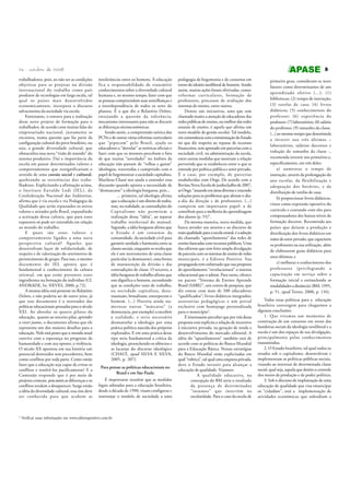 24 - outubro de 2008
trabalhadores, pois, ao não ter as condições
objetivas para se projetar na divisão
internacional do trabalho como país
produtor de tecnologias em larga escala, tal
qual os países mais desenvolvidos
economicamente, incorpora o discurso
salvacionista da sociedade via escola.
Entretanto, o entrave para a realização
desse novo projeto de formação para o
trabalhador, de acordo com muitas falas do
empresariado nacional, justamente se
encontra, numa questão que faz parte da
configuração cultural do povo brasileiro, ou
seja, a grande diversidade cultural, que
obstaculiza essa nova “visão de mundo” do
sistema produtivo. Daí a importância da
escola em passar determinados valores e
comportamentos que ressignificariam o
sentido de uma coesão social e cultural,
quebrando as resistências dos trabalhadores. Explicitando a afirmação acima,
o Instituto Euvaldo Lodi (IEL), da
Confederação Nacional das Indústrias,
afirma que é via escola e via Pedagogia da
Qualidade que serão repassados os novos
valores e atitudes pelo Brasil, expandindo
a aceitação dessa cultura, que para esses
expoentes só pode ser entendida em relação
ao mundo do trabalho.
E quais são esses valores e
comportamentos ligados a uma nova
perspectiva cultural? Aqueles que
desenvolvam laços de solidariedade, de
respeito e de valorização do sentimento de
pertencimento de grupo. Para isso, o mesmo
documento do IEL aponta que é
fundamental o conhecimento da cultura
oriental, em que estão presentes esses
ingredientes na formação do indivíduo (Cf.
ANDRADE, In: NEVES, 2000, p.72).
A mesma idéia está presente no Relatório
Delors, e não poderia ser de outro jeito, já
que esse documento é o norteador das
políticas educacionais pensadas para o século
XXI. Ao abordar os quatro pilares da
educação, quanto ao terceiro pilar, aprender
a viver juntos, o documento afirma que ele
representa um dos maiores desafios para a
educação. Nele está posto que o mundo atual
convive com a esperança no progresso da
humanidade e com seu oposto, a violência.
O século XX apontou em sua história um
potencial destruidor sem precedentes, bem
como conflitos por toda parte. Como então
fazer que a educação seja capaz de evitar os
conflitos e resolvê-los pacificamente? E a
Comissão responde que é por meio de
projetos comuns, pois assim as diferenças e os
conflitos tendem a desaparecer. Surge então
a idéia da diversidade cultural, essa sim deve
ser conhecida para que acabem as

2

5
intolerâncias entre os homens. À educação
fica a responsabilidade de transmitir
conhecimentos sobre a diversidade cultural
humana e, ao mesmo tempo, fazer com que
as pessoas compreendam suas semelhanças e
a interdependência de todos os seres do
planeta. É o que diz o Relatório Delors,
ensejando a questão da tolerância,
mecanismo interessante para não se discutir
as diferenças sócioeconômicas.
Sendo assim, a compreensão teórica dos
PCNs e de outras várias reformas curriculares
que “pipocam” pelo Brasil, ajuda os
educadores a “desvelar” as retóricas oficiais e
fazer com que os mesmos percebam o fato
de que muitas “novidades” no âmbito da
educação não passam de “velhas e gastas”
ideologias, travestidas e cumprindo com o
papel de hegemonizar a sociedade capitalista.
Marilena Chauí nos ajuda a entender essa
discussão quando aponta a necessidade de
“desmascarar” a ideologia burguesa, pois...
... primeiro, tal ideologia afirma
que a educação é um direito de todos,
mas, na realidade, as contradições do
Capitalismo não permitem a
realização dessa “idéia”, ao separar
trabalho intelectual do manual.
Segundo, a idéia burguesa afirma que
o Estado é um consenso da
comunidade, da sociedade civil para
garantir unidade e harmonia entre as
classes sociais, enquanto se oculta que
ele é um instrumento de uma classe
particular (a dominante), uma forma
de manutenção da divisão e das
contradições de classe. O terceiro, a
idéia burguesa de trabalho afirma que
este dignifica o homem, escondendo
que as condições reais de trabalho,
na sociedade capitalista, desumanizam, brutalizam, entorpecem o
homem. (...) Haveria ainda numerosas outras “máscaras” (a
democracia, por exemplo) a encobrir
a realidade, e seria necessário
desmantelar a ideologia por uma
prática política nascida dos próprios
explorados. E em uma prática desse
tipo seria fundamental a crítica da
ideologia, preenchendo os silêncios e
as lacunas do discurso ideológico
(CHAUÌ, apud SILVA E SILVA,
2005, p. 207).
Para pensar as políticas educacionais no
Brasil e em São Paulo
É importante ressaltar que as medidas
legais adotadas para a educação brasileira,
desde a década de 1990, visam configurar e
rearranjar o modelo de sociedade a uma

Verificar essas informações em www.editorapositivo.com.br

pedagogia de hegemonia e de consenso em
torno do ideário neoliberal de homem. Sendo
assim, muitas ações foram efetivadas, como:
reformas curriculares, formação de
professores, processos de avaliação dos
sistemas de ensino, entre outros.
Dentre tais iniciativas, uma que tem
chamado muito a atenção de educadores das
redes públicas de ensino, ou melhor das redes
estatais de ensino, é aquela que afirma um
novo modelo de gestão escolar. Tal modelo,
em consonância com a minimização do Estado
no que diz respeito ao repasse de recursos
financeiros, tem apostado em parcerias com a
sociedade civil, na administração da escola,
entre outras medidas que mostram a relação
pervertida que se estabeleceu entre o que se
entende por política pública e setor privado.
É o caso, por exemplo, de parcerias
estabelecidas com Ongs. De acordo com a
Revista Nova Escola de junho/julho de 2007,
as Ongs: “atuando em áreas diversas e trazendo
soluções para os problemas que afetam o diaa-dia da direção e de professores, (...)
cumprem um importante papel: o de
contribuir para a melhoria da aprendizagem
dos alunos (p. 55)”.
Da mesma maneira, outra medida, que
busca atender aos anseios e ao discurso de
mais qualidade para a escola estatal, é a adoção
do chamado “apostilamento” das redes de
ensino bancadas com recursos públicos. Uma
das editoras que tem feito ampla divulgação
de parceria com os sistemas de ensino de redes
municipais, é a Editora Positivo. Sua
propaganda tem enfatizado que sua proposta
de apostilamento “revolucionará” o sistema
educacional que o adotar. Para tanto, oferece
no pacote “Sistema de Ensino Aprende
Brasil (SABE)”, um centro de pesquisa, que
diz contar com mais de 200 educadores
“qualificados”; livros didáticos integrados;
assessorias pedagógicas e um portal
exclusivo com homepage personalizada
para o município 2.
É interessante perceber que por trás dessa
proposta está explícita a relação de incentivo
à iniciativa privada, na geração de renda e
desenvolvimento do mercado editorial. A
idéia do “apostilamento” também está de
acordo com as políticas do Banco Mundial
para a Educação Básica. Nessas estratégias
do Banco Mundial estão explicitadas em
qual “rubrica”, tal qual uma empresa privada,
deve o Estado investir para alcançar a
educação de qualidade. Vejamos:
A qualidade educativa, na
concepção do BM seria o resultado
da presença de determinados
“insumos” que intervêm na
escolaridade. Para o caso da escola de

primeiro grau, consideram-se nove
fatores como determinantes de um
aprendizado efetivo (...): (1)
bibliotecas; (2) tempo de instrução;
(3) tarefas de casa; (4) livros
didáticos; (5) conhecimentos do
professor; (6) experiência do
professor; (7) laboratórios; (8) salário
do professor; (9) tamanho da classe.
(...) ao mesmo tempo que desestimula
a investir nos três últimos –
laboratórios, salários docentes e
redução do tamanho da classe -,
recomenda investir nos primeiros e,
especificamente, em três deles:
a) aumentar o tempo de
instrução, através da prolongação do
ano escolar, da flexibilização e
adequação dos horários, e da
distribuição de tarefas de casa;
b) proporcionar livros didáticos,
vistos como expressão operativa do
currículo e contando com eles para
compensadores dos baixos níveis de
formação docente. Recomenda aos
países que deixem a produção e
distribuição dos livros didáticos em
mãos do setor privado, que capacitem
os professores na sua utilização, além
de elaborarem guias didáticos para
estes últimos; e
c) melhorar o conhecimento dos
professores (privilegiando a
capacitação em serviço sobre a
formação inicial e estimulando as
modalidades a distância) (BM, 1995,
p. 51, apud Torres, 2000, p. 134).
Todas essas políticas para a educação
brasileira convergem para chegarmos a
algumas conclusões:
1. Que vivemos um momento de
construção de um consenso em torno das
bandeiras sociais da ideologia neoliberal e a
escola é um dos espaços de sua divulgação,
principalmente pelos conhecimentos
transmitidos;
2. O Estado brasileiro, tal qual todos os
estados sob o capitalismo, desenvolvem e
implementam as políticas públicas sociais,
visando ao interesse de determinada classe
social, qual seja, aquela que detém o controle
dos meios de produção e de poder político;
3. Sob o discurso de implantação de uma
educação de qualidade que visa emancipar
os “cidadãos”, está a implementação de
atividades econômicas que subsidiam a

 