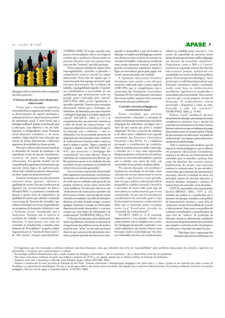 24 - outubro de 2008

abrangem todos os níveis de ensino, compondo
um único processo2.
O discurso da educação como solução para
todos os males
Vimos que a sociedade capitalista
contemporânea se organiza de modo a tornar
as determinações do capital (produção e
realização do lucro) o único horizonte possível
da reprodução social. É dessa forma que a
ideologia neoliberal3 propõe novas funções para
a educação, cujo objetivo é, de um lado,
legitimar as desigualdades numa formação
social altamente excludente; e, de outro,
ampliar a lógica dual de uma educação que
atende de forma diferenciada a diferentes
segmentos da sociedade (as classes sociais).
Para que a reforma educacional atendesse
às demandas do mundo da produção e da
reprodução sociais foi preciso, inicialmente,
recolocar em pauta uma linguagem
salvacionista. Em grande medida isso foi
cumprido pelos organismos internacionais, que
operam numa lógica de padronização,
oferecendo verdadeiros pacotes educacionais
aos ditos “países em desenvolvimento”.
Interessa-nos destacar um dos elementos
essenciais desses “pacotes”, referente à
qualidade do ensino. Para isso, lembremos de
algumas das recomendações do Banco
Mundial (BM): 1) o professor é considerado
apenas o quinto fator de importância na
qualidade do ensino, que, ademais, é resumida
a uma noção de “domínio de conteúdos” que
enfatiza a formação em serviço (especialmente
em programas de formação à distância) e não
a formação inicial, considerada cara e
ineficiente. Também não se reporta às
condições de trabalho e remuneração dos
docentes; 2) para piorar, esta visão de
conteúdo, já empobrecida, é tomada como
sinônimo de “livro didático”, ao qual se confere
hegemonia por ser “insumo de baixo custo” e
de “alto retorno” (relação custo-benefício).

2

7
(TORRES, 2000). Vê-se que, somadas estas
poucas recomendações, não se está longe de
concluir que o professor é desnecessário no
processo educativo, pois visto apenas como
mais um dos “insumos” que dele participa.
Nesse contexto a difusão de noções como
empregabilidade, aprender a aprender e
competências torna-se central no campo
educacional. Nesta fase do capital, que se
caracteriza pelo desemprego estrutural e pela
crescente precarização das condições de
trabalho, empregabilidade significa “transferir
aos trabalhadores a necessidade de sua
qualificação, que anteriormente eram em
grande parte realizadas pelo capital”
(ANTUNES, 2003, p.131). Igualmente, o
aprender a aprender “sintetiza uma concepção
educacional voltada para a formação, nos
indivíduos, da disposição para uma constante
e infatigável adaptação à sociedade regida pelo
capital” (DUARTE, 2003, p. 11) e as
competências são a sua outra face: mantém-se
a idéia de fundo do construtivismo – de
esquemas adaptativos construídos pelo sujeito
na interação com o ambiente –, mas reelaboradas à luz da necessidade premente de
adaptação que não pressupõe mais o domínio
de conhecimentos mínimos sobre o meio ao
qual se adapta o sujeito. “Agora a questão da
verdade é elidida”, diz SAVIANI (2007, p.
435), que acrescenta: a “pedagogia das
competências” tem como objetivo “dotar os
indivíduos de comportamentos flexíveis que
lhes permitam ajustar-se às condições de uma
sociedade em que as próprias necessidades de
sobrevivência não estão garantidas”.
Esse tecnicismo requentado, disseminado
pelos organismos internacionais, visa promover
justamente este deslocamento para o indivíduo,
de modo que as condições mais gerais de sua
própria existência jamais sejam anunciadas
como problema. Na educação observa-se um
“deslocamento do ensinar para o aprender e do
formar para o treinar, com um tipo de ensino
centrado no estudante e nas redes de educação à
distância, por onde ele pode navegar e acessar a
qualquer momento o estoque de informações
disponíveis de modo ‘democrático’ e, com isso,
compor sua ‘cesta básica’ de informações e de
conhecimentos” (NORONHA, 2002, p. 70-1).
O discurso da educação como solução para
todos os problemas, articulado ao processo de
reorganização das políticas sociais de modo a
torná-las mais “afetas” ao mercado, permitem
observar que o processo de privatização não é
senão a própria expressão da reforma em curso:

quando se desqualifica a ação do Estado na
educação e se impõe uma ideologia que converte
esta última em meio exclusivo de inserção no
mercado de trabalho, a educação se transforma
num campo altamente rentável, passível de
grandes investimentos capitalistas. Impera a
lógica da mercadoria: quem pode pagar, tem
‘acesso’; quem não pode, está ‘excluído’.
A legislação educacional brasileira
incorporou essas noções e esse discurso
tecnicista, sobretudo após o marco legal da
LDB/1996, que se complementa com a
construção dos Parâmetros Curriculares
Nacionais (PCNs) e das Diretrizes Curriculares
dos ensinos médio e superior, bem como pela
reforma da educação profissional4.
Currículo: renovação pedagógica ou
esvaziamento do ensino?
Numa sociedade que privatiza
crescentemente a educação, a concepção de
ensino e de formação necessárias para uma plena
adequação dos indivíduos, sua lógica não é
mais do que aquela que prevê a simples
‘adaptação’. Por isso, o conceito de cidadania
(e de educar para a cidadania) será o grande
articulador das Diretrizes Curriculares
Nacionais e dos PCNs. Se a cidadania
pressupõe o atendimento de condições
objetivas mínimas (acesso à saúde, à educação,
à moradia etc.) e estas estão organizadas
fundamentalmente na forma de mercadorias/
serviços no vasto mercado brasileiro, é preciso
que o cidadão seja, antes de tudo, um
consumidor de sua própria condição cidadã.
No caso da educação, esta condição é
duplamente articulada: de um lado, como
consumo do serviço educacional (o acesso
à escola), o que favorece o setor privado,
uma vez que a política educacional oficial
desqualifica o público (estatal) e beneficia
o mercado; de outro lado, pelo tipo de
mercadoria (o conhecimento) que se está
consumindo. Ao que nos leva novamente
à problemática do currículo: qual é o tipo
de formação/treinamento, conhecimento/
saber que se demanda numa sociedade
como esta? Estaríamos vivendo na
“sociedade do conhecimento”?
DUARTE (2003, p. 11-2) responde
negativamente a essa questão e destaca seu
caráter ilusório. Isso se completa com a crítica
das “pedagogias do aprender a aprender” e seu
caráter adaptativo, cujo intuito é oferecer uma
formação criativa: criatividade que “não deve
ser confundida com busca de transformações

radicais na realidade social, mas sim (...) em
termos da capacidade de encontrar novas
formas de ação que permitam melhor adaptação
aos ditames da sociedade capitalista”.
Organismos como o BM e a Unesco 5
tornaram-se os grandes arautos das reformas
educacionais porque traduziram tais
necessidades em termos de diretrizes políticas
gerais. Nesta perspectiva ideológica, “não é
preciso que os indivíduos desenvolvam uma
formação sistemática, ampla e profunda,
tendo como base os conhecimentos
socialmente significativos produzidos e
acumulados pela humanidade. Nem mesmo
é preciso que a escola propicie tal tipo de
formação. O conhecimento estaria
sintetizado e disponível a todos na rede,
bastando a cada um ‘acessá-lo’”
(NORONHA, 2002, p. 79-80).
Política “social” neoliberal, discurso
salvacionista da educação e privatização do ensino
completam-se, portanto, com a questão do
conteúdo (ou esvaziamento) do ensino. Juntos,
formam o universo em que as mudanças no campo
educacional tornam-se compreensíveis. A ilusão
de que estaríamos vivendo numa “sociedade do
conhecimento”, por suposto, apenas obscurece o
sentido de tal transformação.
Todo o constructo pós-moderno que dá
suporte às teorias pedagógicas e que se refletem
em propostas educacionais novidadeiras,
ampara-se na idéia de um deslocamento dos
conteúdos para os métodos e práticas, bem
como do domínio dos recursos (meios)
fundamentais do ensino, cuja expressão
máxima é o construtivismo. Se, por um lado, é
correto dizer que o domínio do instrumental é
necessário, elevá-lo à condição de único (ou
principal) suporte do processo educativo, é
torná-lo absoluto, atemporal e aistórico. É
separar forma de conteúdo, teoria de prática.
Os PCNs, anunciados como uma proposta
flexível (BRASIL. MEC, 1997, p. 13),
também não podem ser considerados em si
mesmos. Isto porque, somados a uma política
de financiamento restritiva, a uma idéia de
‘autonomia’ escolar desvencilhada de recursos
e infra-estrutura6, bem como a uma política de
avaliação centralizadora e quantificadora de
uma série de “índices” de qualidade da
educação, tornam-se, efetivamente, verdadeiros
mecanismos de aprisionamento dos conteúdos
que compõe o currículo escolar. Eis porque se
concebe para a educação um papel em que:
“Não basta visar à capacitação dos
estudantes para futuras habilitações em

Os diagnósticos que vêm orientando as reformas enfatizam essas duas dimensões, como que atribuindo dois níveis de “responsabilidade” pelos problemas educacionais: do currículo, o qual deve ser
reformulado, e, da gestão, para a qual privatizar é a solução.
Por ideologia neoliberal denominamos todo o amplo conjunto de ideologias conservadoras – não só econômicas – que se desenvolvem nesta fase do capitalismo.
4
Não vamos tratar dessas mudanças em geral, mas enfatizar a proposta dos PCNs e, em seguida, aquelas que se referem à política de formação de professores.
5
Tomamos como base o documento conhecido como Relatório Jacques Delors (DELORS, 2001).
6
Vejamos a compreensão da atual Secretária de Educação de São Paulo: “Estamos enfrentando a desorganização pedagógica com várias ações (...) como a criação de um currículo para todas as séries, de
disciplinas e as expectativas de aprendizagem. Ou seja, as escolas agora sabem o que devem ensinar aos alunos. Não significa que a escola não tenha autonomia. Ela continua escolhendo seus livros e seu projeto
pedagógico. Mas isso tem de seguir os conteúdos básicos” (CASTRO, 2008).
3

 