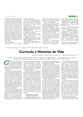 24 - outubro de 2008

9

atestar o dado, o consolidado, mas que seja ponto
de apoio para o avanço contínuo e progressivo.
Mas não se trata, aqui, de reinventar a roda.
Sem reordenar as prioridades desta sociedade,
não há como pensar numa outra política
educacional. É preciso construir uma saída
educacional que, de um lado, não repita o erro
de pensar a educação como algo acima das
relações sociais dadas e que a pense, por outro
lado, não apenas como reprodução destas
mesmas relações. Uma educação que,
assumindo seus elementos de contradição, seja
direcionada para produzir em cada um dos
indivíduos, o máximo desenvolvimento de seus
conhecimentos e capacidades, a saber, aquelas
historicamente produzidas e acumuladas pela
humanidade11. Numa sociedade que já vive os
sinais de uma crescente barbárie social, esta
tarefa é inadiável.
Referências Bibiográficas
ANTUNES, R. Os sentidos do trabalho.

11

São Paulo: Boitempo, 2003.
ARCE, A. A formação de professores sob a
ótica construtivista: primeiras aproximações e
alguns questionamentos. In: DUARTE, N.
(Org.). Sobre o construtivismo: contribuições
a uma análise crítica. Campinas: Autores
Associados, 2000. p. 41-62.
BRASIL. MEC. Secretaria de Educação
Fundamental. Parâmetros curriculares nacionais:
introdução aos parâmetros curriculares nacionais.
Brasília: MEC/SEF, 1997.
CASTRO, M. H. G. de. (entrevista) Folha
de S. Paulo, Brasil, 25/02/2008.
DELORS, J. et al. Educação: um tesouro a
descobrir. 5ª ed. São Paulo: Cortez; Brasília,
DF: MEC: UNESCO, 2001.
DUARTE, N. Sociedade do conhecimento
ou sociedade das ilusões?: quatro ensaios críticodialéticos em filosofia da educação. Campinas:
Autores Associados, 2003.
FACULDADES dão ‘supletivo’ para
calouros. Folha de S. Paulo, Cotidiano, C7,
24/08/2008.

FREITAS, H. Formação de profes-sores no
Brasil: dez anos de embates entre projetos de
formação. Campinas: Educação & Sociedade,
v. 23, n. 80: 137-68, set. de 2002.
GALLO, S. Transversalidade e educação:
pensando uma educação não-disciplinar. In:
ALVES, N. e GARCIA, R. (Orgs). O sentido da
escola. 3ª ed. RJ: DP&A, 2001. p. 17-41.
GENTILI, P. Neoliberalismo e educação:
manual do usuário. In: SILVA, T. e GENTILI, P
.
(Orgs.) Escola S. A.: quem ganha e quem perde
no mercado educacional do neoliberalismo.
Brasília, DF: CNTE, 1996. p. 09-49.
JACOMELI, M. R. M. Dos estudos sociais
aos temas transversais: uma abordagem
histórica dos fundamentos teóricos das práticas
educacionais brasileiras (1971-2000). Tese
(Doutorado). Faculdade de Educação da
Unicamp, 2004.
LOMBARDI, J. C. O velho discurso que
rege a história da educação. Jornal da
Unicamp, Ed. 334, 21 a 27/ago. 2006.
MINTO, L. W. As reformas do ensino

superior no Brasil: o público e o privado em
questão. Campinas: Autores Associados, 2006.
NORONHA, O. Políticas neoliberais,
conhecimento e educação. Campinas: Alínea, 2002.
SAVIANI, D. História das idéias
pedagógicas no Brasil. Campinas: Autores
Associados, 2007.
________. Pedagogia histórico-crítica:
primeiras aproximações. 8ª ed. rev. e ampliada.
Campinas: Autores Associados, 2003.
________. Transformações do capitalismo,
do mundo do trabalho e da educação. In:
LOMBARDI, J. et. al. (Orgs.) Capitalismo,
trabalho e educação. Campinas: Autores
Associados, HISTEDBR, 2002. p. 13-24.
TORRES, R. M. Melhorar a qualidade da
educação básica? As estratégias do Banco
Mundial. In: De TOMMASI, L. e outros
(Orgs.). O Banco Mundial e as políticas
educacionais. 3ª ed. São Paulo: Cortez, 2000.

(*) Doutorando em Educação pela Faculdade
de Educação da Unicamp/HISTEDBR.

Sobre o sentido dessa educação com base em conteúdos, ver SAVIANI (2003), LOMBARDI (2006) e ARCE (2000).

Currículo e Histórias de Vida
Belmira Oliveira Bueno (*), Daiane Antunes Vieira Pincinato (**), Márcia Maria Brandão Santos (***)
A história de vida é outra maneira de considerar a educação. Já não se trata de aproximar a educação da vida, (...) mas de considerar a vida como o espaço de
formação. (...) A educação é assim feita de momentos que só adquirem o seu sentido na história de uma vida. (Pierre Dominicé)

C

urrículo e histórias de vida têm bem
mais em comum do que a primeira
vista se poderia pensar. Ambos dizem
respeito a percursos e experiências de
vida, a trajetos percorridos, àquilo que
documenta e testemunha o que alguém realizou,
seja na escola, na profissão ou ao longo de toda
uma existência.
Partir desse ponto parece-nos importante, já
que acostumados demais às palavras, acabamos
muitas vezes por perder seus significados. No
caso do currículo, essa perda desencadeou um
movimento que já dura algumas décadas, cujo
propósito foi o de analisar e recriar o seu sentido
na escola. Com as histórias de vida algo
semelhante também se deu. A história dessa
abordagem também teve seus percalços e os
modos de entender e usar essa abordagem é,
ainda hoje, assunto para polêmicas. Entendemos
que sua apropriação na área da educação tem
uma relação muito estreita com movimentos que
visam promover mudanças na escola, ou mesmo,
uma reinvenção dessa instituição.
A escola é uma produção histórica forjada
em outro momento, uma instituição criada nas
sociedades européias dos séculos XVII e XVIII,
portanto, a partir de outras referências espaçostemporais e concepções, de sociedade,
indivíduo, cultura etc. A escola que viemos a
conhecer – com sua organização, seriação e
divisão de espaço e tempo, no que diz respeito
aos alunos (separados por classes, turmas, séries)

e, também, aos conhecimentos (separados por
disciplina, subdivididos em conteúdos,
ministrados em dias, horários e períodos préfixados) – é uma invenção relativamente
recente, com pouco mais de dois séculos de
história. Contudo, já deu provas exaustivas de
sua obsolescência e desajuste às demandas da
sociedade contemporânea.
O desafio hoje é, pois, o de sermos capazes de
reinventar a instituição escolar, cuja tarefa, por
mais difícil que se apresente, urge ser enfrentada.
Trata-se antes de mais nada de reexaminar sua
função social e seu papel, hoje, assim como a
concepção que dela fazemos e o que desejamos
para nossos alunos e as gerações que estão por vir.
A proposta deste texto é a de oferecer alguns
elementos que possam contribuir com essa
reflexão. Para tanto, retomamos alguns
momentos do percurso que, no âmbito da
história da educação, marcou o lugar da
supervisão em sua relação com o currículo
escolar, bem como o da entrada das histórias de
vida na cena educacional. Espera-se que tais
elementos possam ajudar a compreender mais
as tantas vidas e histórias que se cruzam na
escola, bem como a vida que se produz em
cada escola.
Supervisão escolar e currículo: os
(des)encontros de duas histórias
A trajetória da supervisão escolar, como campo
de estudos no Brasil, já foi contada e recontada

por importantes educadores, todos preocupados
em compreender os caminhos e descaminhos dessa
área e dessa função no magistério.
Embora se possa considerar que a função
supervisora tem sua origem na própria gênese
da prática educativa, nas comunidades
primitivas, em que a educação se dava de forma
difusa e indiferenciada, é com o desenvolvimento
das sociedades e aumento de sua complexidade
que essa função se dissemina como forma de
controle das práticas educativas informais. No
campo da educação, esse processo se dá com o
desenvolvimento dos sistemas formais de ensino,
quando começa a figurar como parte integrante
da organização escolar burocrática.
De início, a supervisão foi exercida pelos
inspetores escolares que, nos finais do século
XIX e início do XX, tinham uma atuação
voltada à transmissão e garantia de manutenção
das normas de funcionamento da organização
escolar. Por deterem os saberes da experiência
acumulada, como balizadores do exercício da
orientação do ensino, os inspetores escolares
gozavam de respeito e legitimidade. Eram
considerados os guardiões da tradição. Além
de realizarem a função supervisora de orientação
pedagógica, acompanhamento e controle das
práticas docentes, também exerciam as funções
administrativas de fiscalização e vigilância
burocrática. No que tange às práticas docentes,
o controle recaía, sobretudo, na cobrança ao
cumprimento do programa oficial.

Com as reformas educacionais que ocorrem
na década de 1960, notadamente no Estado
de São Paulo, um novo profissional
especializado passa a atuar no interior das
escolas: o orientador pedagógico. Esse foi o
primeiro supervisor no sistema de ensino
paulista. Com efeito, é com ele que nasce a
supervisão escolar como um dos componentes
da tríade supervisão/currículo/avaliação. Aos
orientadores pedagógicos cabia o trabalho de
viabilizar o currículo, interpretar as
determinações legais e oferecer soluções criativas
para as situações pedagógicas propostas. Em
outras palavras, pode-se dizer que os guardiões
da tradição foram substituídos pelos guardiões
do currículo.
O Programa de Assistência BrasileiroAmericana ao Ensino (PABAEE), acordo
assinado em 1956, exerceu significativa
influência no desenvolvimento do currículo
no país. Dentre seus oito departamentos, um
dizia respeito, especificamente, a Currículo e
Supervisão. Esse departamento oferecia três
disciplinas - currículo na escola elementar;
supervisão do ensino na escola primária; e
currículo e supervisão - todas enfatizando o
como planejar e desenvolver currículos. A
associação entre currículo e supervisão assinala,
pois, uma ênfase sobre os aspectos
instrumentais e técnicos do currículo.
Na década de 1970, a influência americana
no campo do currículo permanece com fortes

 