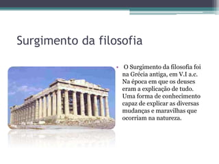 Surgimento da filosofia

                  • O Surgimento da filosofia foi
                    na Grécia antiga, em V.I a.c.
                    Na época em que os deuses
                    eram a explicação de tudo.
                    Uma forma de conhecimento
                    capaz de explicar as diversas
                    mudanças e maravilhas que
                    ocorriam na natureza.
 