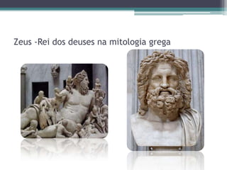 Zeus -Rei dos deuses na mitologia grega
 