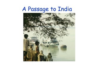A Passage to India
 