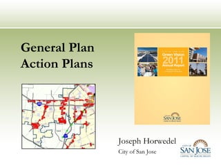 General Plan
Action Plans




               Joseph Horwedel
               City of San Jose
 