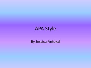 APA Style
By Jessica Antokal
 