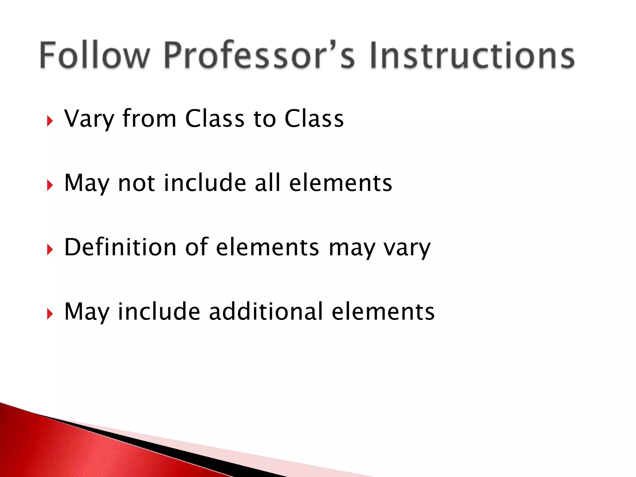   Vary from Class to Class

   May not include all elements

   Definition of elements may vary

   May include additional elements
 