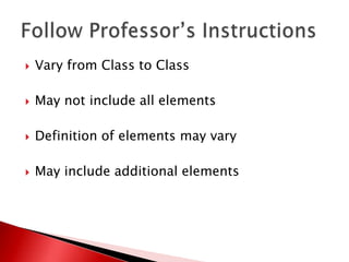    Vary from Class to Class

   May not include all elements

   Definition of elements may vary

   May include additional elements
 