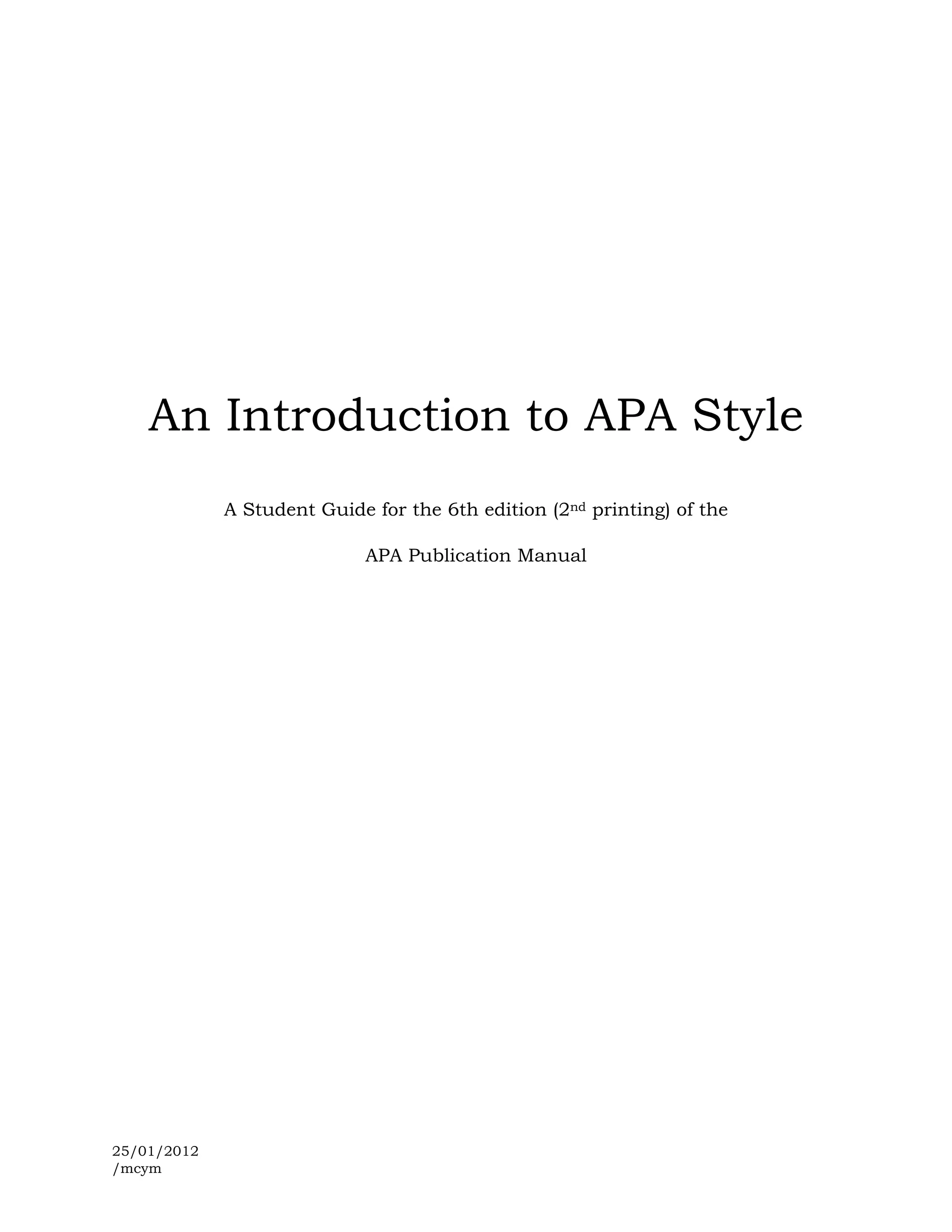 An Introduction to APA Style
             A Student Guide for the 6th edition (2nd printing) of the

                            APA Publication Manual




25/01/2012
/mcym
 