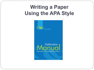 Writing a Paper
Using the APA Style
 