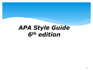1
APA Style Guide
6th edition
 