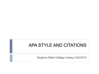 APA STYLE AND CITATIONS
Daytona State College Library, Fall 2014
 