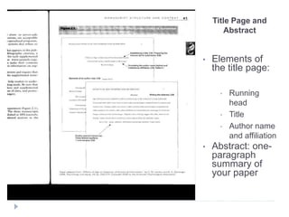 Title Page and
Abstract
• Elements of
the title page:
• Running
head
• Title
• Author name
and affiliation
• Abstract: one-
paragraph
summary of
your paper
 