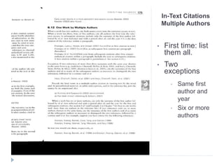 In-Text Citations
Multiple Authors
• First time: list
them all.
• Two
exceptions
• Same first
author and
year
• Six or more
authors
 