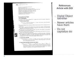 References
Article with DOI
• Digital Object
Identifier
• Newer articles
have them
• Do not
capitalize doi
 