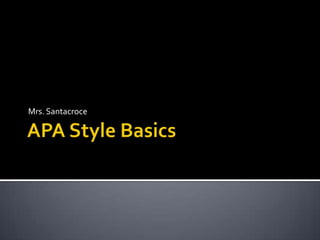 APA Style Basics Mrs. Santacroce 