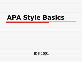 APA Style Basics




       IDS 1001
 