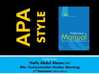Designed by: 
Hafiz Abdul Aleem (09) 
MSc. Communication Studies (Morning) 
3rd Semester (2012-2014) 
 