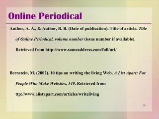 Online Periodical
26
Author, A. A., & Author, B. B. (Date of publication). Title of article. Title
of Online Periodical, v...