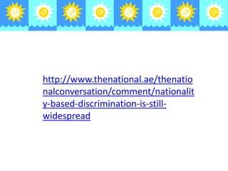 http://www.thenational.ae/thenatio
nalconversation/comment/nationalit
y-based-discrimination-is-stillwidespread

 