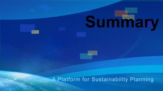 Summary 
A Platform for Sustainability Planning 
 