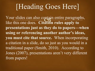 [Heading Goes Here] Your slides can also contain entire paragraphs, like this one does.  Citation rules apply to presentat...