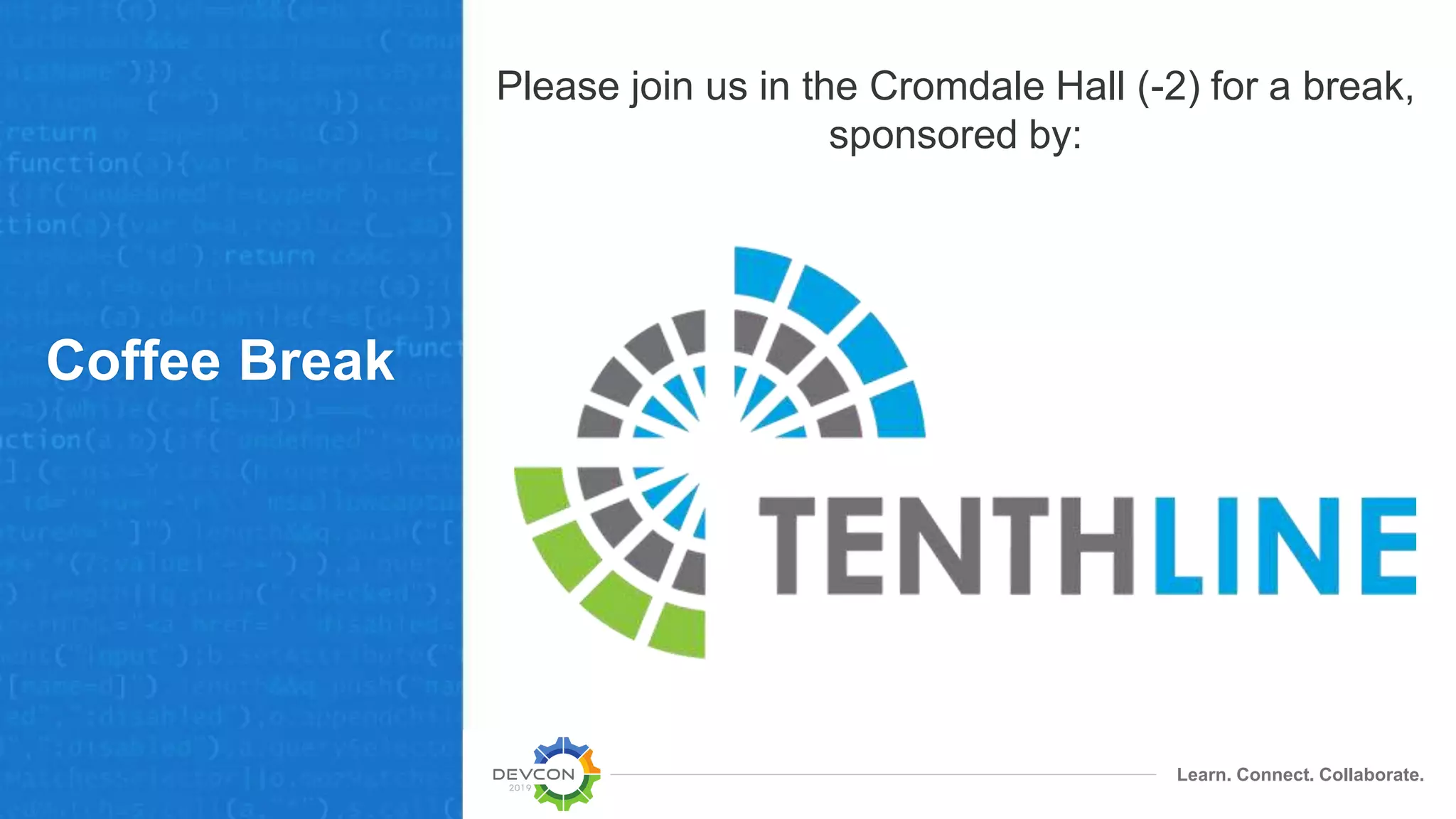 Learn. Connect. Collaborate.
Coffee Break
Please join us in the Cromdale Hall (-2) for a break,
sponsored by:
 
